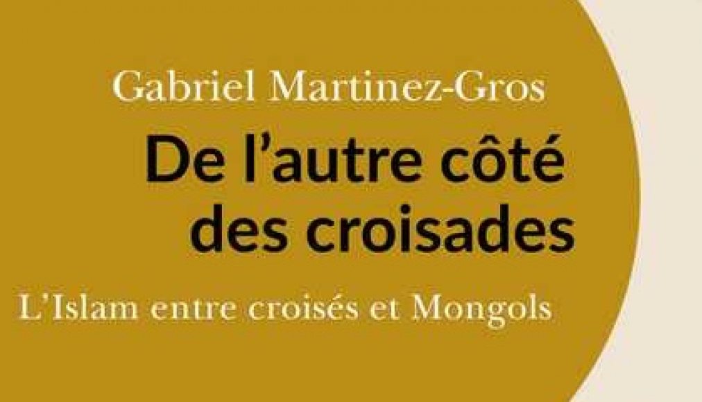 Détail de la couverture du livre de Gabriel Martinez-Gros, "De l'autre côté des croisades". Détail de la couverture du livre de Gabriel Martinez-Gros, "De l'autre côté des croisades". / ©Editions Passés/Composés